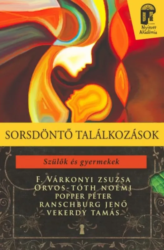 Azonnal elérhető Sorsdöntő találkozások - Szülők és gyermekek - F. Várkonyi Zsuzsa - Orvos-Tóth Noémi - Popper Péter - Ranschburg Jenő - Vekerdy Tamás