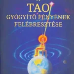 A tao gyógyító fényének felébresztése - Mantak És Maneewan Chia Legjobb ár