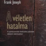 A véletlen hatalma - A szinkronicitás titokzatos szerepe életünk alakításában (Frank Joseph) Vedd meg online