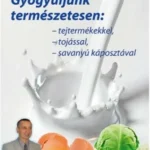 Gyógyuljunk természetesen: Tejtermékkel, tojással, savanyú káposztával Vásárlói kedvenc