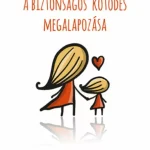A biztonságos kötődés megalapozása - A fogantatástól ötéves korig Akció