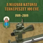 A magyar katonai térképészet 100 éve 1919 - 2019 Szuper ajánlat