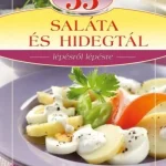 Exkluzív ajánlat 33 saláta és hidegtál - Lépésről lépésre - Csigó László