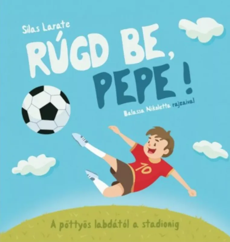 Legnépszerűbb Rúgd be, Pepe! - A pöttyös labdától a stadionig - Silas Larate
