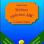 Alacsony ár Német nyelvtani ABC gyakorlatokkal - plusz 44 teszt - letölthető megoldásokkal - Maklári Tamás