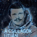 A csillagok útján - Farkas Bertalan, az első magyar űrhajós - Tőrös István Kedvezményes ár