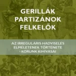 Azonnal elérhető Gerillák, partizánok, felkelők - Forgács Balázs