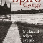 Malaccal teljes éveink - Spiró György Végkiárusítás