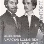 A magyar romantika ikercsillagai - Szilágyi Márton szerk. Akciós ár