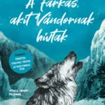 A farkas, akit Vándornak hívtak - Rosanne Parry - Abszolút Könyvek Alacsony ár