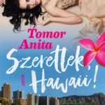 Szeretlek, Hawaii! - Tomor Anita Kiárusítás