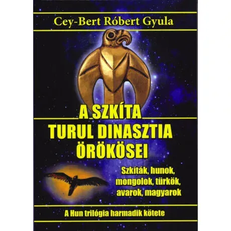 A szkíta turul dinasztia örökösei - Cey-Bert Róbert Gyula Outlet