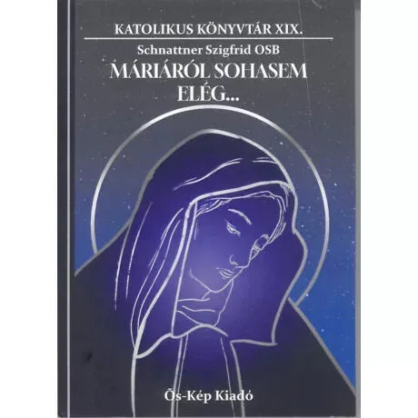 Szuper ajánlat Máriáról sohasem elég… - Schnattner Szigfrid