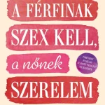 A férfinak szex kell, a nőnek szerelem - Allan Pease - Barbara Pease Ajánlat