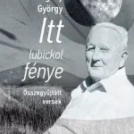 Itt lubickol fénye - Czigány György Kedvezmény