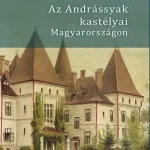 Az Andrássyak kastélyai Magyarországon - Basics Beatrix Csak ma