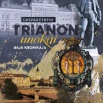 Trianon unokái - Baja krónikája - Gáspár Ferenc Gyors kiszállítás