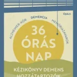 36 órás nap - Kézikönyv demens hozzátartozók gondozásához - Nancy L. Mace és Peter V. Rabins Akció