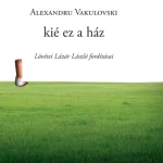 Kié ez a ház - Alexandru Vakulovski Prémium
