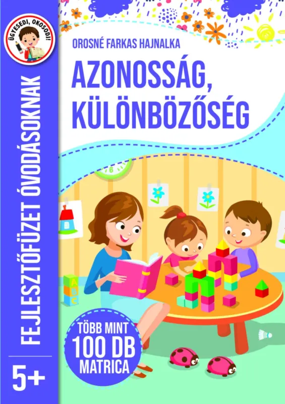 Azonosság, különbözőség - Fejlesztőfüzet óvodásoknak 5+ - Orosné Farkas Hajnalka Azonnal elérhető