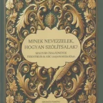 Minek nevezzelek, hogyan szólítsalak - Magyar családnevek tematikus és ABC csoportosításokban - Brokés Ferenc Expressz szállítás