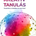 Legkelendőbb Kreatív tanulás - Kreativitás az iskolában és azon kívül - Lannert Judit - Németh Szilvia
