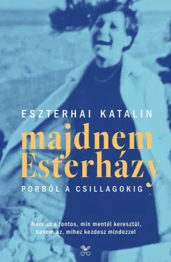 Majdnem Esterházy - Porból a csillagokig - 2., javított kiadás - Eszterhai Katalin Biztonságos vásárlás