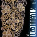 A díszmagyar - A magyar díszöltözet története - Tompos Lilla Legkelendőbb