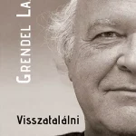 Visszatalálni - Grendel Lajos Utolsó esély