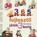 365 FEJLESZTŐ JÁTÉK 3 ÉVES KORIG (ÚJ) - NEVELJÜNK EGÉSZSÉGES GYEREKET Azonnal elérhető