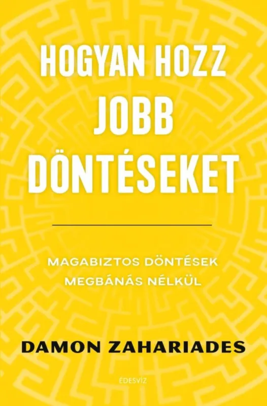 Árcsökkenés HOGYAN HOZZ JOBB DÖNTÉSEKET - MAGABIZTOS DÖNTÉSEK MEGBÁNÁS NÉLKÜL