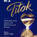 Legkelendőbb ÉDESAPÁM TUDTA, MI A TITOK - ÉLETLECKÉK ARRÓL MILYEN VOLT BOB PROCTORRAL FELNŐNI