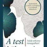 A TEST BÖLCSESSÉGE - TALÁLJ OTTHONRA ÖNMAGADBAN! Olcsó