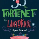 33 TÖRTÉNET LÁNYOKRÓL RÉGEN ÉS MOST Akciós ár