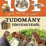 101 DOLOG, AMIT JÓ, HA TUDSZ A TUDOMÁNY TÖRTÉNETÉRŐL Legkelendőbb