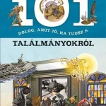 101 DOLOG, AMIT JÓ, HA TUDSZ A TALÁLMÁNYOKRÓL Rendeld meg most