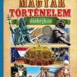 MAGYAR TÖRTÉNELEM DIÓHÉJBAN - KÉPES ISMERETTERJESZTÉS GYEREKEKNEK Gyors szállítás
