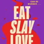 EAT SLAY LOVE: THE HILARIOUS NEW REVENGE THRILLER Gyors szállítás
