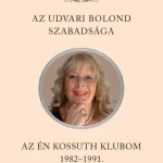Vedd meg online AZ UDVARI BOLOND SZABADSÁGA - AZ ÉN KOSSUTH KLUBOM 1982-1991