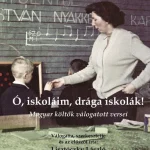 Árengedmény Ó, ISKOLÁIM, DRÁGA ISKOLÁK! - MAGYAR KÖLTŐK VÁLOGATOTT VERSEI