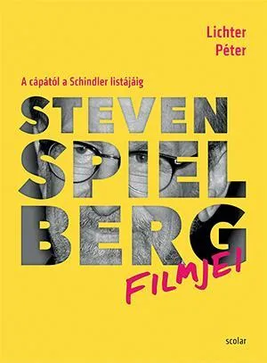 Gyors kiszállítás STEVEN SPIELBERG FILMJEI - A CÁPÁTÓL A SCHINDLER LISTÁJÁIG