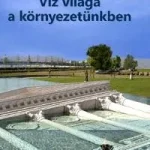 Legjobb ár VÍZ VILÁGA A KÖRNYEZETÜNKBEN - VÍZ AZ ÉPÍTÉSZETBEN - 3. KÖTET