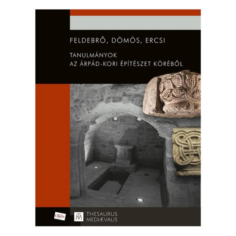 FELDEBRŐ, DÖMÖS, ERCSI - TANULMÁNYOK AZ ÁRPÁD.KORI ÉPÍTÉSZET KÖRÉBŐL Újdonság