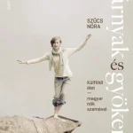 Azonnali szállítás SZÁRNYAK ÉS GYÖKEREK - KÜLFÖLDI ÉLET-MAGYAR NŐK SZEMÉVEL