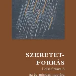 SZERETETFORRÁS - LELKI ÚTRAVALÓ AZ ÉV MINDEN NAPJÁRA Újdonság