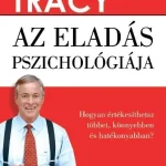 Vásárlói kedvenc AZ ELADÁS PSZICHOLÓGIÁJA - HOGYAN ÉRTÉKESÍTHETSZ TÖBBET, KÖNNYEBBEN ÉS GYORSABBA