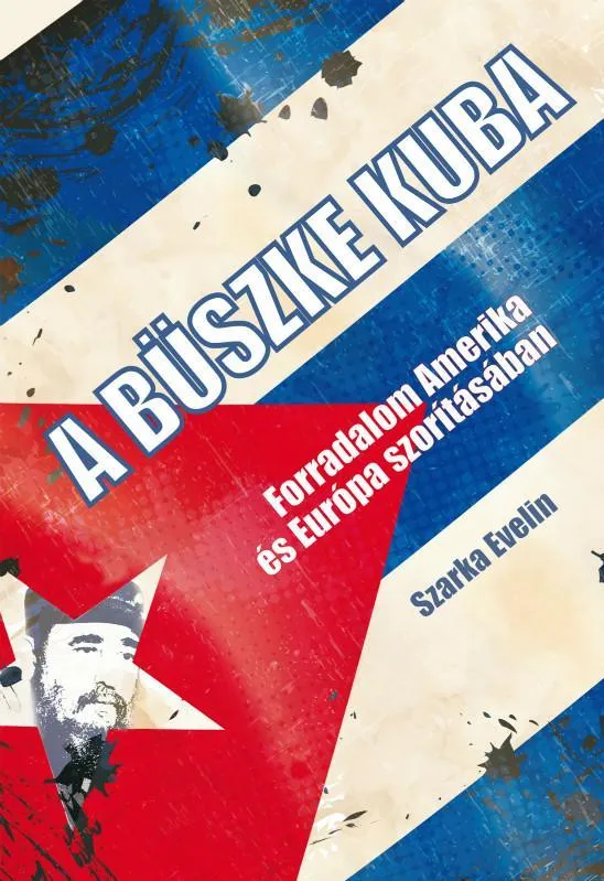 Végkiárusítás A BÜSZKE KUBA - FORRADALOM AMERIKA ÉS EURÓPA SZORÍTÁSÁBAN