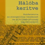 HÁLÓBA KERÍTVE - KONFERENCIA AZ EVANGÉLIKUS LELKÉSZEK ÉS AZ ÁLLAMBIZTONSÁG KAPCS Kihagyhatatlan ajánlat