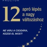 Szuper akció 12 APRÓ LÉPÉS A NAGY VÁLTOZÁSHOZ - NE VÁRJ A CSODÁRA, KEZDD EL MOST!