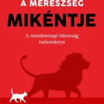 A MERÉSZSÉG MIKÉNTJE - A MINDENNAPI BÁTORSÁG TUDOMÁNYA Prémium